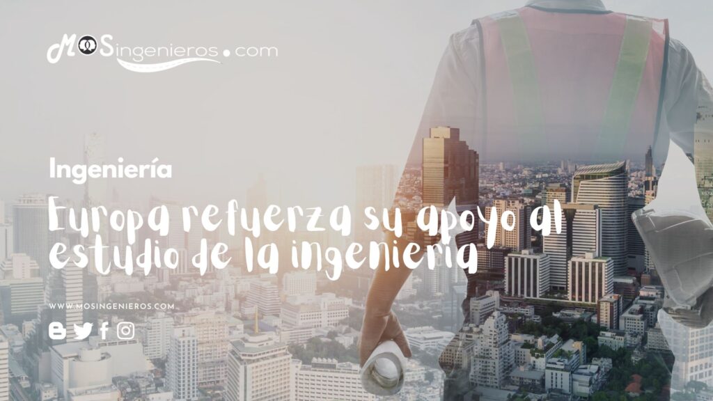 Europa refuerza su apoyo al estudio de la ingeniería 1 Europa refuerza su apoyo al estudio de la ingenieria